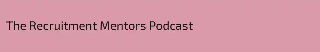 The Recruitment Mentors Podcast